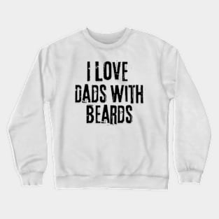 I love Dads with Beards Crewneck Sweatshirt